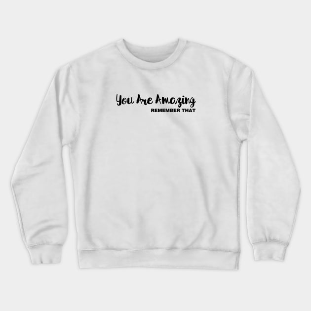 You Are Amazing / Remember That Crewneck Sweatshirt by Tobe_Fonseca